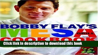 Download Books Bobby Flay s Mesa Grill Cookbook: Explosive Flavors from the Southwestern Kitchen