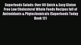 Read Superfoods Salads: Over 60 Quick & Easy Gluten Free Low Cholesterol Whole Foods Recipes