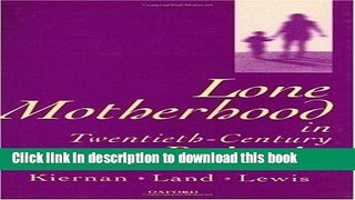 Download Lone Motherhood in Twentieth-Century Britain: From Footnote to Front Page  PDF Online