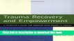 Read Book Trauma Recovery and Empowerment: A Clinician s Guide for Working with Women in Groups