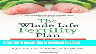 Download The Whole Life Fertility Plan: Understanding What Effects Your Fertility to Help You Get