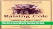Download Raising Cole: Developing Life s Greatest Relationship, Embracing Life s Greatest Tragedy: