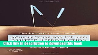 Read Acupuncture for IVF and Assisted Reproduction: An integrated approach to treatment and