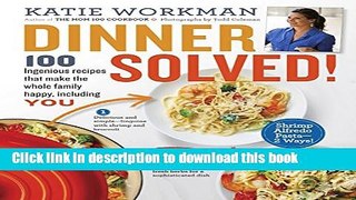 Read Books Dinner Solved!: 100 Ingenious Recipes That Make the Whole Family Happy, Including You!