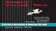 Download Angry Young Men: How Parents, Teachers, and Counselors Can Help 
