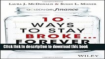 [PDF]  10 Ways to Stay Broke...Forever: Why Be Rich When You Can Have This Much Fun?  [Download]