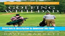 Read Golfing with Dad: The Game s Greatest Players Reflect on Their Fathers and the Game They