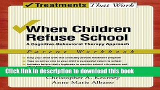 Read Book When Children Refuse School: A Cognitive-Behavioral Therapy Approach Parent Workbook