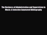 Read The Business of Administration and Supervision in Music: A Selective Annotated Bibliography