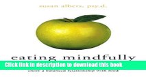 Read Book Eating Mindfully: How to End Mindless Eating and Enjoy a Balanced Relationship with Food