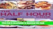 Read Books The Half Hour Cook: Quick And Easy Meals For The Busy Cook: 200 20-Minute Recipes   200