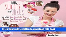 Read Books Little Sweets and Bakes: Easy-to-Make Cupcakes, Cake Pops, Whoopie Pies, Macarons, and