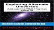 Download Book Exploring Alternate Universes:  And Learning What They Can Teach Us (The Alternate