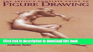 Read Book The Artist s Complete Guide to Figure Drawing: A Contemporary Perspective On the