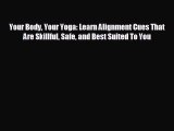 complete Your Body Your Yoga: Learn Alignment Cues That Are Skillful Safe and Best Suited To