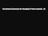 there is Sectional Anatomy for Imaging Professionals 3e
