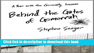 Read Book Behind the Gates of Gomorrah: A Year with the Criminally Insane ebook textbooks