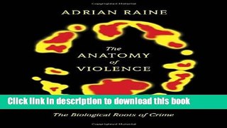 Read Book The Anatomy of Violence: The Biological Roots of Crime ebook textbooks