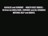 Read ALKALIZE and SURVIVE!   - HEALTH BEST ADVICE - Written by SHEILA BER.: CHRONIC and ALL