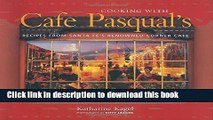 Read Books Cooking with Cafe Pasqual s: Recipes from Santa Fe s Renowned Corner Cafe ebook textbooks