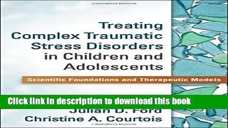 Read Book Treating Complex Traumatic Stress Disorders in Children and Adolescents: Scientific