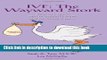 Download IVF: The Wayward Stork--What to Expect, Who to Expect It From, and Surviving It All?  PDF