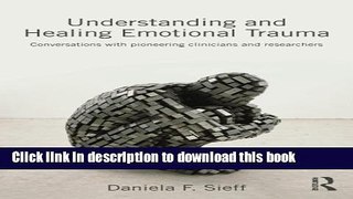Read Book Understanding and Healing Emotional Trauma: Conversations with pioneering clinicians and