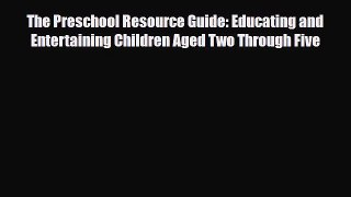 Read The Preschool Resource Guide: Educating and Entertaining Children Aged Two Through Five