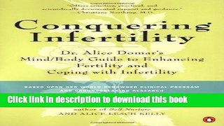 Read Conquering Infertility: Dr. Alice Domar s Mind/Body Guide to Enhancing Fertility and Coping