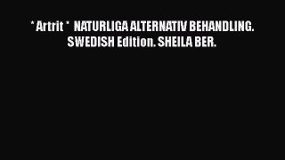 Read * Artrit *  NATURLIGA ALTERNATIV BEHANDLING. SWEDISH Edition. SHEILA BER. PDF Online