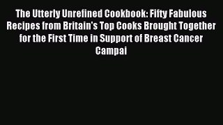Read The Utterly Unrefined Cookbook: Fifty Fabulous Recipes from Britain's Top Cooks Brought