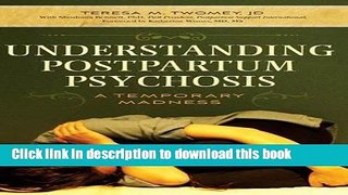 Read Book Understanding Postpartum Psychosis: A Temporary Madness PDF Online