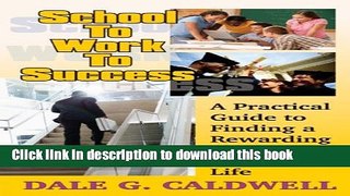 Read School To Work To Success: A Practical Guide to Finding a Rewarding Career and Enjoying Life