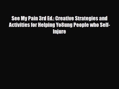 Read See My Pain 3rd Ed.: Creative Strategies and Activities for Helping Yo8ung People who