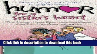 Download Humor for a Sister s Heart: Stories, Quips, and Quotes to Lift the Heart  PDF Free