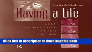 Read Book Having A Life: Self Pathology after Lacan E-Book Free