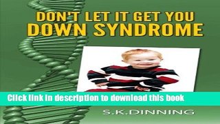 Download Don t Let It Get You Down Syndrome  Ebook Free