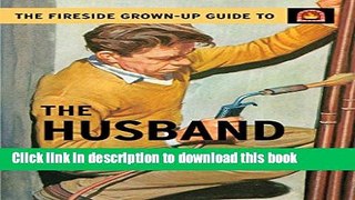 Read The Fireside Grown-Up Guide to the Husband  Ebook Online