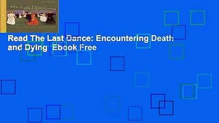 Read The Last Dance: Encountering Death and Dying  Ebook Free