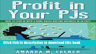 Read Profit in Your PJs: How to Cash in with a Home-Based Writing Business in 30 Days (Make Money