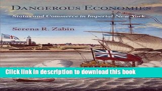 Read Dangerous Economies: Status and Commerce in Imperial New York Ebook Free