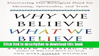Read Book Why We Believe What We Believe: Uncovering Our Biological Need for Meaning,