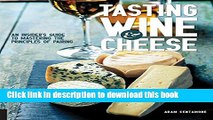 Read Books Tasting Wine and Cheese: An Insider s Guide to Mastering the Principles of Pairing