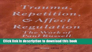 Read Book Trauma, Repetition, and Affect Regulation: The work of Paul Russell PDF Free