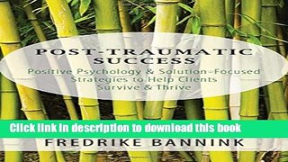 Read Book Post Traumatic Success: Positive Psychology   Solution-Focused Strategies to Help