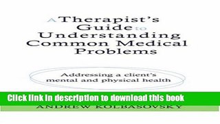 Read Book A Therapist s Guide to Understanding Common Medical Problems: Addressing a Client s