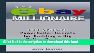 Read The eBay Millionaire: Titanium PowerSeller Secrets for Building a Big Online Business by