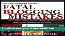 Read FATAL BLOGGING MISTAKES: The 12 Most Common Blogging Mistakes That Destroy Your Blog And Your