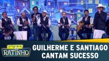 Guilherme e Santiago cantam grande sucesso