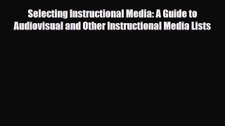 Read Selecting Instructional Media: A Guide to Audiovisual and Other Instructional Media Lists